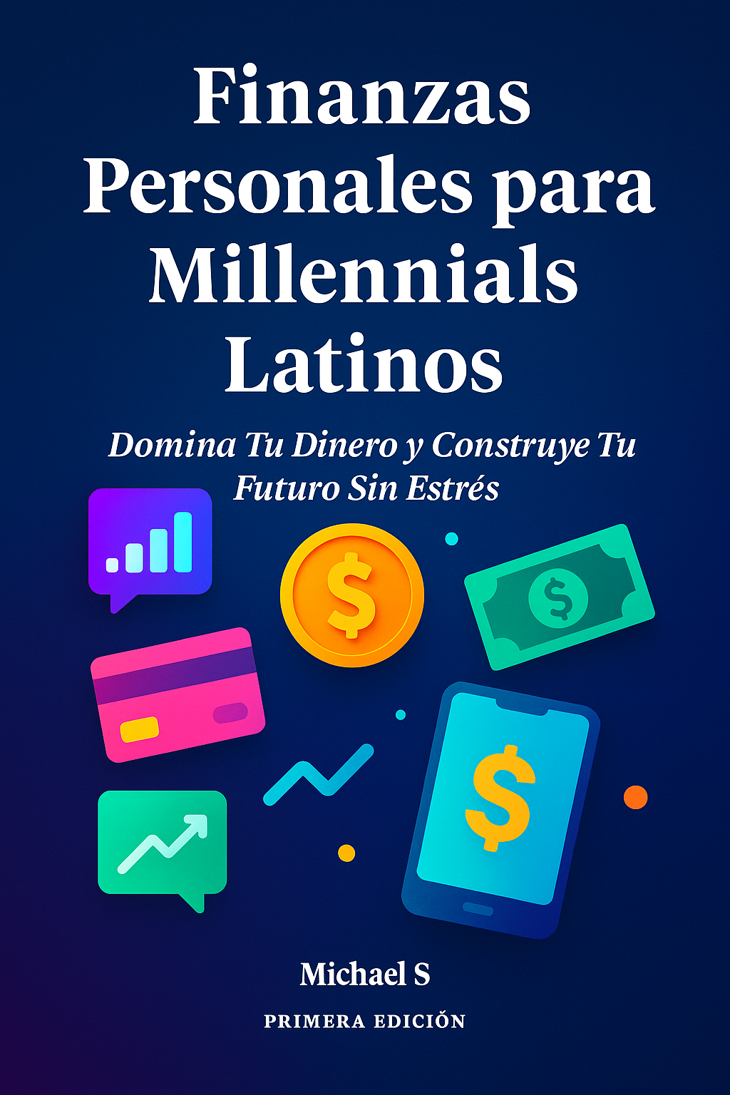 Finanzas Personales para Millennials Latinos: Domina Tu Dinero y Construye Tu Futuro Sin Estrés