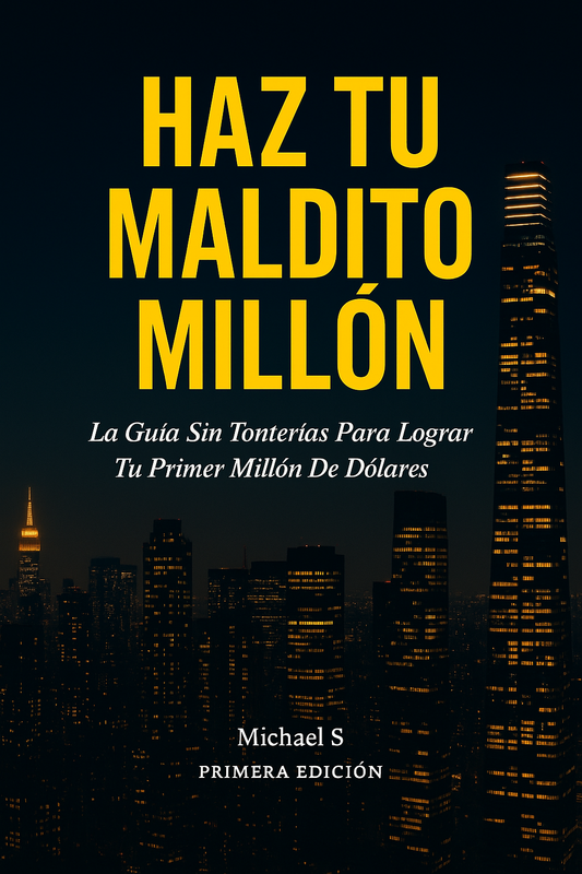 ¡Haz Tu Maldito Millón: La Guía Sin  Tonterías Para Lograr Tu Primer  Millón De Dólares!