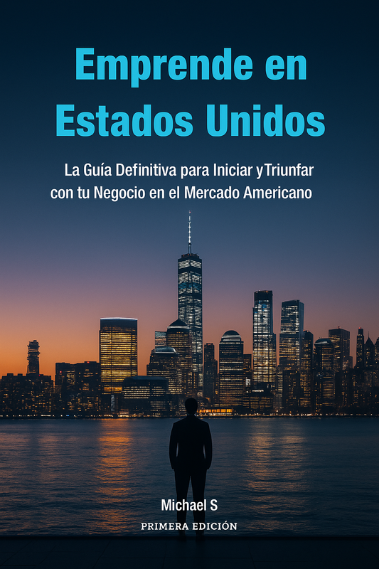 Emprende en Estados Unidos: La  Guía Definitiva para Iniciar y  Triunfar con tu Negocio en el  Mercado Americano
