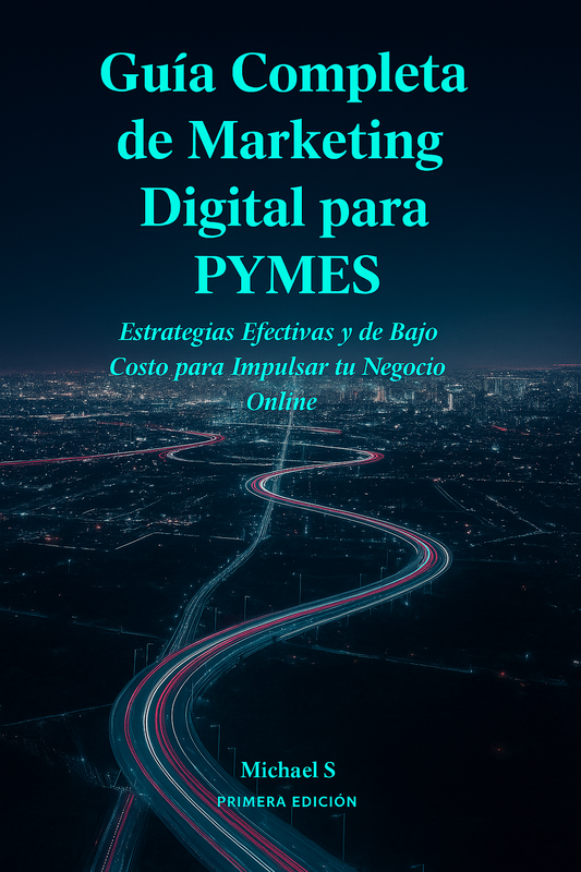 Guía Completa de Marketing Digital  para PYMES: Estrategias Efectivas y  de Bajo Costo para Impulsar tu  Negocio Online